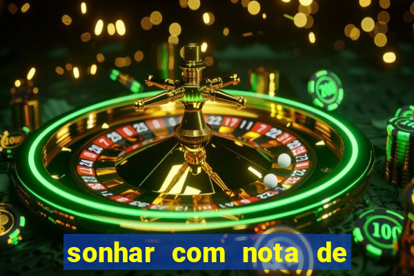 sonhar com nota de 200 reais jogo do bicho